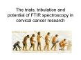 The trials, tribulation and potential of FTIR spectroscopy in cervical cancer research PowerPoint PPT Presentation