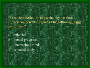 The modern definition of psychology has three primary components' Which of the following is not one