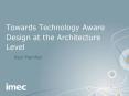 Towards Technology Aware Design at the Architecture Level PowerPoint PPT Presentation
