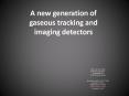A new generation of gaseous tracking and imaging detectors PowerPoint PPT Presentation