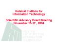 Helsinki Institute for Information Technology Scientific Advisory Board Meeting November 1517 , 2004 PowerPoint PPT Presentation