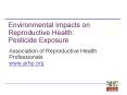 Environmental Impacts on Reproductive Health: Pesticide Exposure PowerPoint PPT Presentation