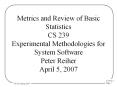 Metrics and Review of Basic Statistics CS 239 Experimental Methodologies for System Software Peter Reiher April 5, 2007 PowerPoint PPT Presentation