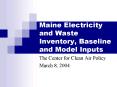 Maine Electricity and Waste Inventory, Baseline and Model Inputs PowerPoint PPT Presentation