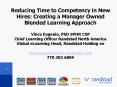 Reducing Time to Competency in New Hires: Creating a Manager Owned Blended Learning Approach Vince E PowerPoint PPT Presentation