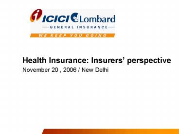 Health Insurance: Insurers perspective November 20 , 2006 New Delhi