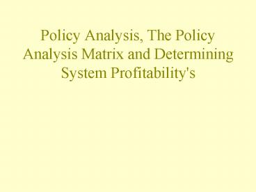 Policy Analysis, The Policy Analysis Matrix and Determining System Profitability's