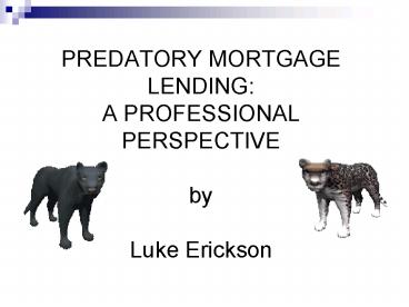 PREDATORY MORTGAGE LENDING: A PROFESSIONAL PERSPECTIVE by Luke Erickson