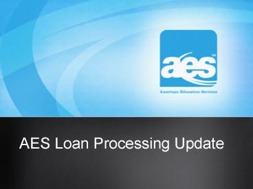 AES Loan Processing Update