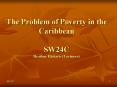 The Problem of Poverty in the Caribbean SW24C Heather Ricketts Lecturer PowerPoint PPT Presentation