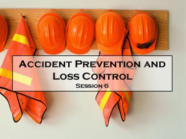 Accident Prevention and Loss Control Session 6