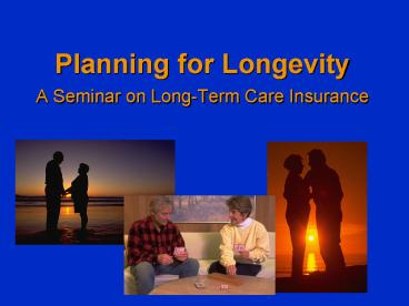 Planning for Longevity A Seminar on LongTerm Care Insurance