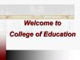 Welcome to College of Education PowerPoint PPT Presentation
