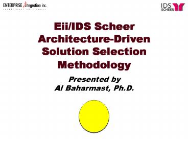 EiiIDS Scheer ArchitectureDriven Solution Selection Methodology Presented by Al Baharmast, Ph'D'