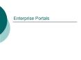 Enterprise Portals PowerPoint PPT Presentation