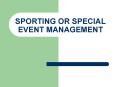 SPORTING OR SPECIAL EVENT MANAGEMENT PowerPoint PPT Presentation