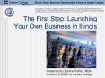 The First Step: Launching Your Own Business in Illinois PowerPoint PPT Presentation