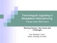 Technological Upgrading in Bangladeshi Manufacturing: A Study of the RMG Sector PowerPoint PPT Presentation