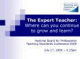 The Expert Teacher: Where can you continue to grow and learn PowerPoint PPT Presentation