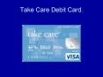 Take Care Debit Card' PowerPoint PPT Presentation