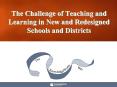 The Challenge of Teaching and Learning in New and Redesigned Schools and Districts PowerPoint PPT Presentation