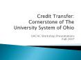 Credit%20Transfer:%20Cornerstone%20of%20The%20University%20System%20of%20Ohio PowerPoint PPT Presentation