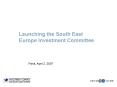 Launching the South East Europe Investment Committee PowerPoint PPT Presentation