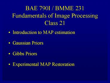 BAE 790I / BMME 231 Fundamentals of Image Processing Class 21