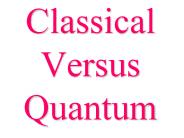 Classical Versus Quantum