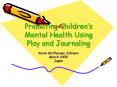 Promoting Childrens Mental Health Using Play and Journaling PowerPoint PPT Presentation