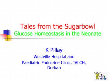 Tales from the Sugarbowl Glucose Homeostasis in the Neonate