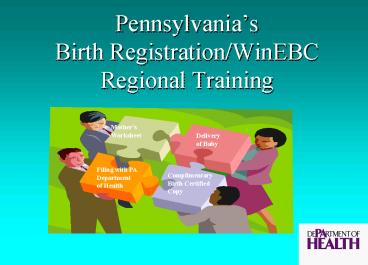 Pennsylvanias Birth RegistrationWinEBC Regional Training