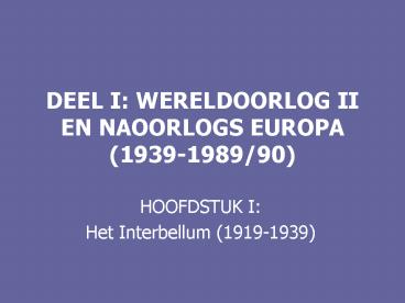 DEEL I: WERELDOORLOG II EN NAOORLOGS EUROPA 1939198990