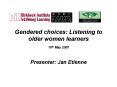 Gendered choices: Listening to older women learners 18th May 2007 PowerPoint PPT Presentation