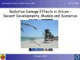 Radiation Damage Effects in Silicon Recent Developments, Models and Scenarios PowerPoint PPT Presentation