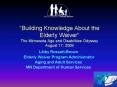Building Knowledge About the Elderly Waiver The Minnesota Age and Disabilities Odyssey August 17, 20 PowerPoint PPT Presentation