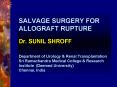 SALVAGE SURGERY FOR ALLOGRAFT RUPTURE Dr' SUNIL SHROFF Department of Urology PowerPoint PPT Presentation