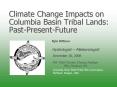 Climate Change Impacts on Columbia Basin Tribal Lands: PastPresentFuture PowerPoint PPT Presentation
