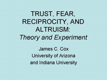 TRUST, FEAR, RECIPROCITY, AND ALTRUISM: Theory and Experiment