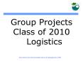Group Projects Class of 2010  Logistics PowerPoint PPT Presentation