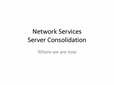 Network Services Server Consolidation