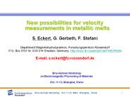New possibilities for velocity measurements in metallic melts