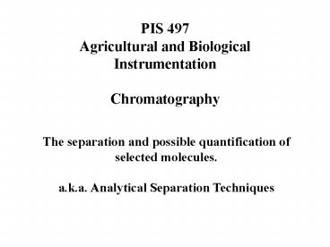 PIS 497 Agricultural and Biological Instrumentation Chromatography
