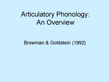 Articulatory Phonology: An Overview