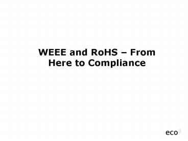 WEEE and RoHS From Here to Compliance