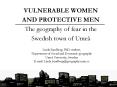 VULNERABLE WOMEN AND PROTECTIVE MEN The geography of fear in the Swedish town of Ume PowerPoint PPT Presentation