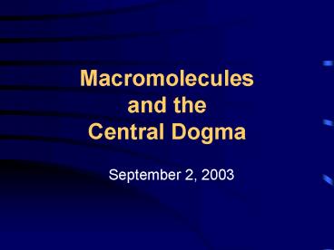 Macromolecules and the Central Dogma