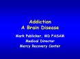 Addiction A Brain Disease PowerPoint PPT Presentation