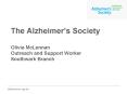 The Alzheimers Society Olivia McLennan Outreach and Support Worker Southwark Branch PowerPoint PPT Presentation