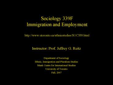 Sociology 339F Immigration and Employment http:www'utoronto'caethnicstudiesSOC339'html